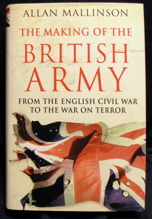 The Making of the British Army. From the English Civil War to the War on Terror