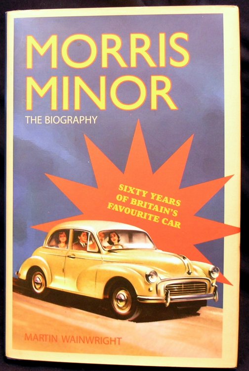 Morris Minor: The Biography - Sixty Years of Britain's Favourite Car
