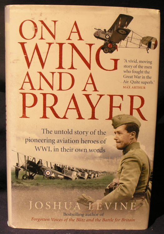 On a Wing and a Prayer: The Untold Story of the Pioneering Aviation Heroes of WW1, in Their Own Words