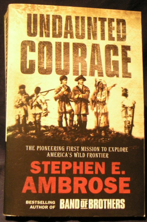 Undaunted Courage: The Pioneering First Mission to Explore America's Wild Frontier