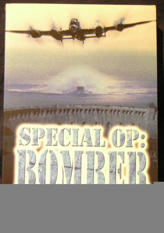 Special Op: Bomber: Daring Missions That Changed the Shape of WWII