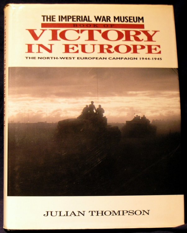 Victory in Europe: The North-West European Campaign 1944-1945
