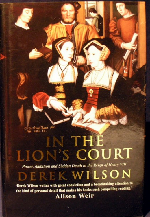 In the Lion's Court: Power, Ambition and Sudden Death in the Reign of Henry VIII - A Study in Political Intrigue