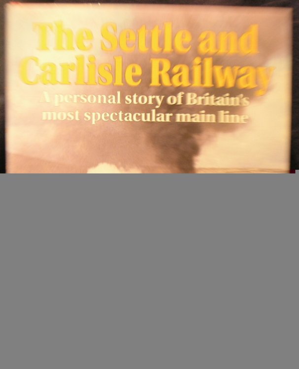 The Settle and Carlisle Railway: A Personal Story of Britain's Most Spectacular Main Line
