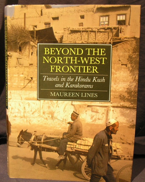Beyond the North West Frontier: Travels in the Hindu Kush and Karakorams