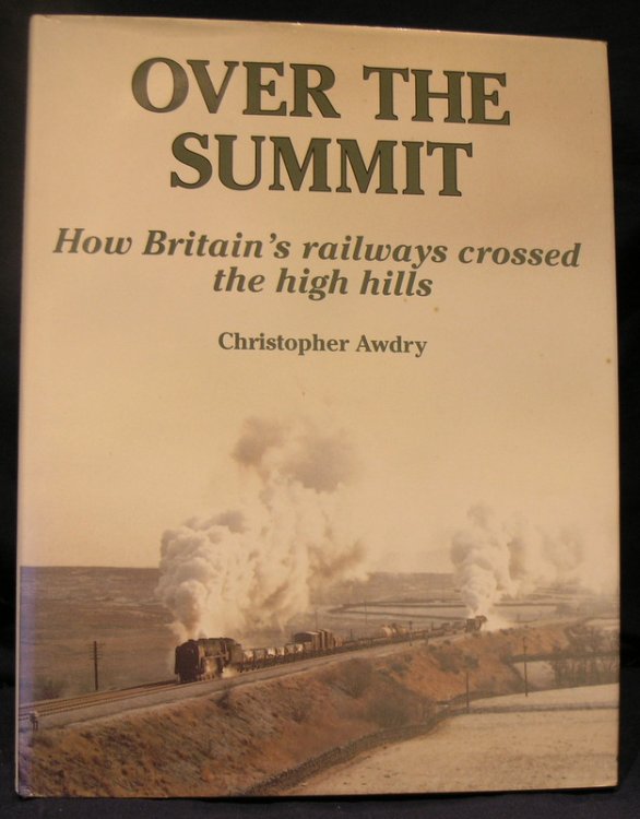 Over the Summit: How Britain's Railways Crossed the High Hills
