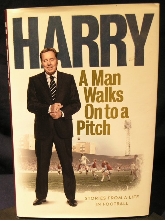 Harry-A Man Walks On to a Pitch: Stories from a Life in Football