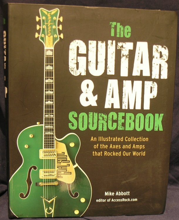 The Guitar and Amp Sourcebook: An Illustrated Collection of the Axes and Amps That Rocked Our World