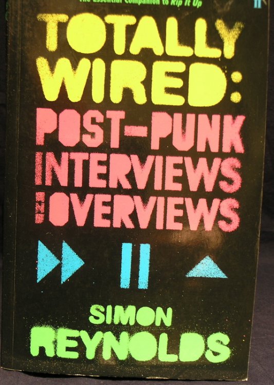 Totally Wired: Post-Punk Interviews and Overviews