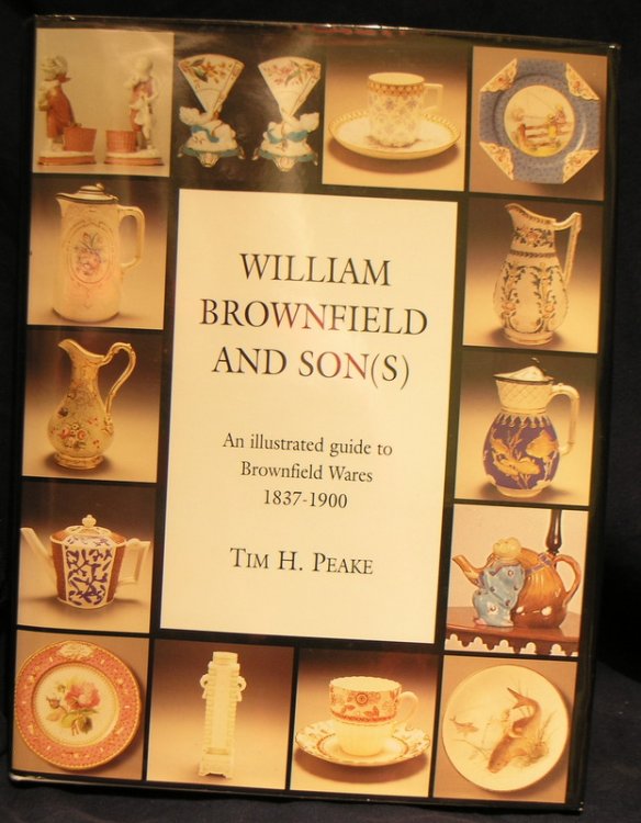 William Brownfield and Son(s): Illustrated Guide to Brownfield Wares, 1837-1900