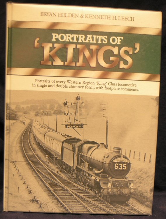 Portraits of Kings: Portraits of Every Western Region King Class Locomotive in Single and Double Chimney Form, with Footplate Comments