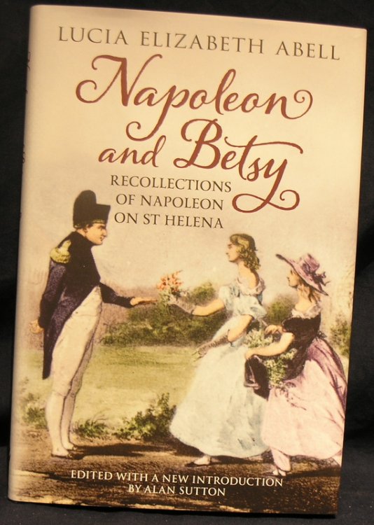 Napoleon and Betsy: Recollections of Napoleon at St Helena