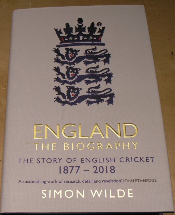 England: The Biography: The Story of English Cricket 1877-2018
