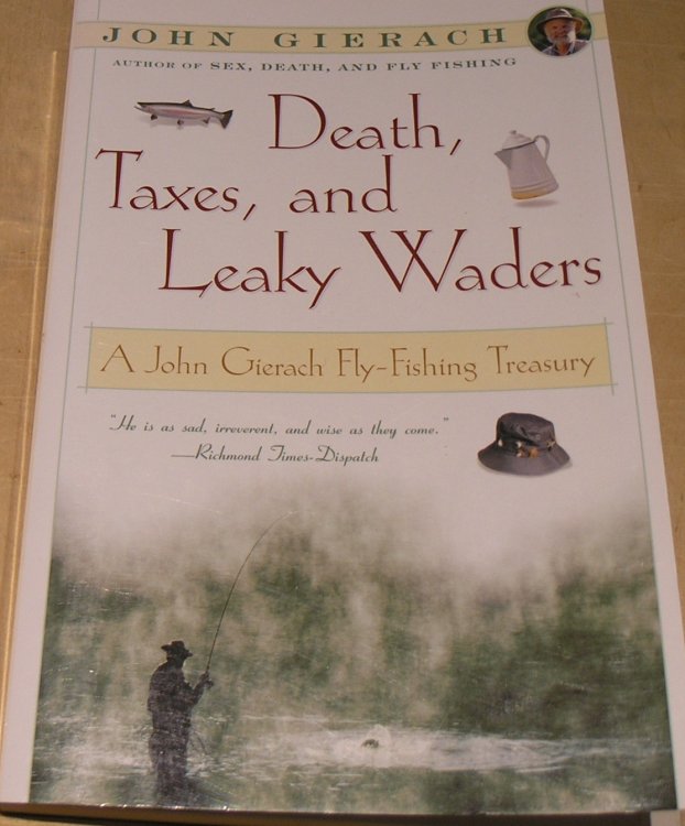 Death, Taxes, and Leaky Waders : A John Gierach Fly-Fishing Treasury