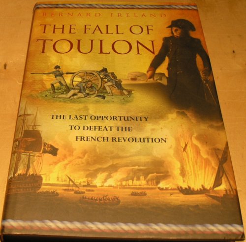 Fall of Toulon: The Last Opportunity to Defeat the French Revolution