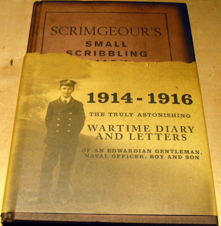 Scrimgeour's Small Scribbling Diary - 1914 - 1916 - The Truly Astonishing Wartime Diary and Letters of an Edwardian Gentleman, Naval Officer, Boy and Son