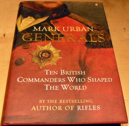 Generals: Ten British Commanders Who Shaped the World