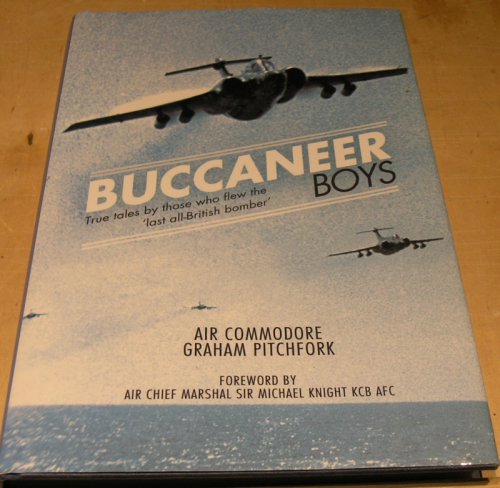 Buccaneer Boys: True Tales by those who Flew the 'Last all- British Bomber'