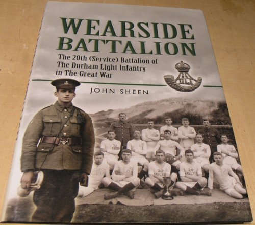 Wearside Battalion: The 20th (Service) Battalion, The Durham Light Infantry in The Great War
