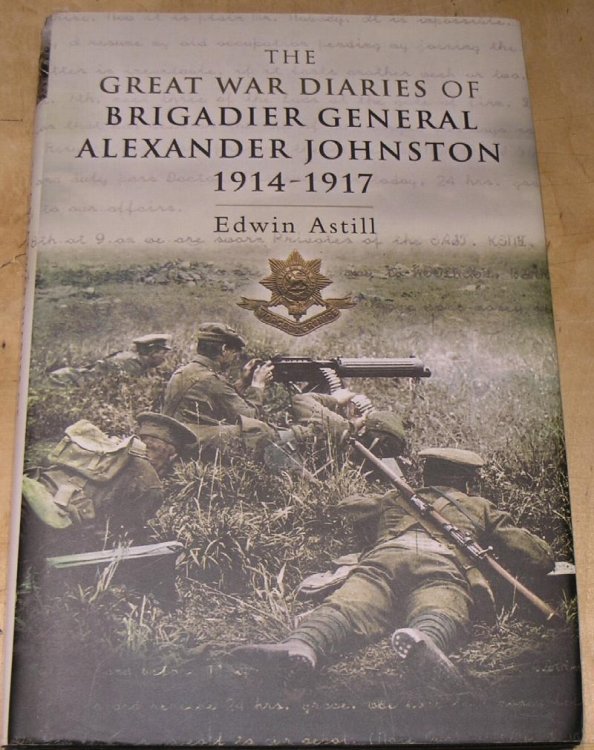 The Grat War Diaries of Brigadier General Alexander Johnston 1914-1917