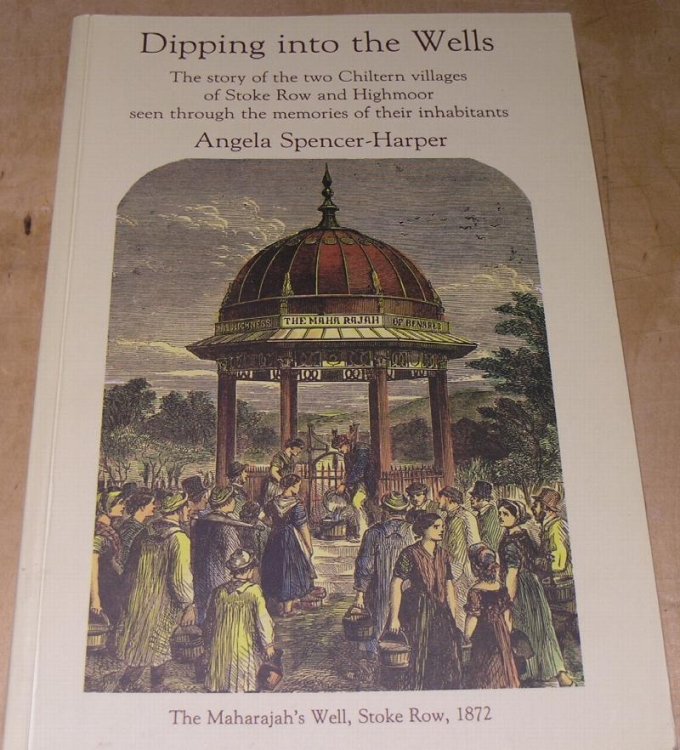 Dipping into the Wells; The story of two Chiltern villages of Stoke Row and Highmoor seen through the memories of their inhabitants.