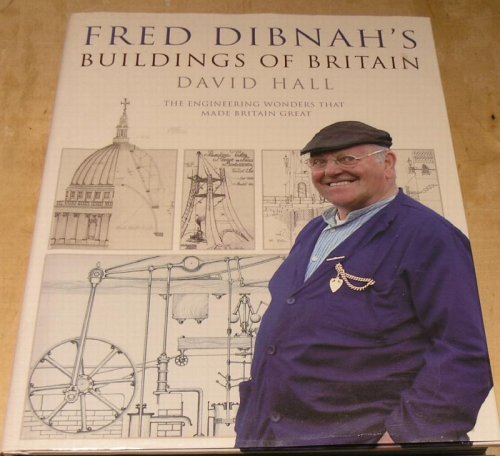 Fred Dibnah's Buildings of Britain : the engineering Wonders That Made Britain Great.