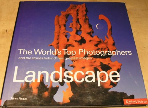 Landscape; the World's Top Photographers, and the story behind their greatest images