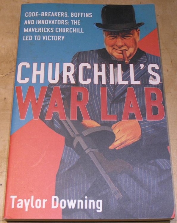 Churchill's War Lab; Code-breakers,Boffins and Innovators: the mavericks Churchill led to Victory.