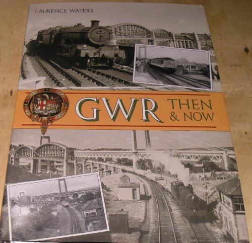 GWR. Then & Now