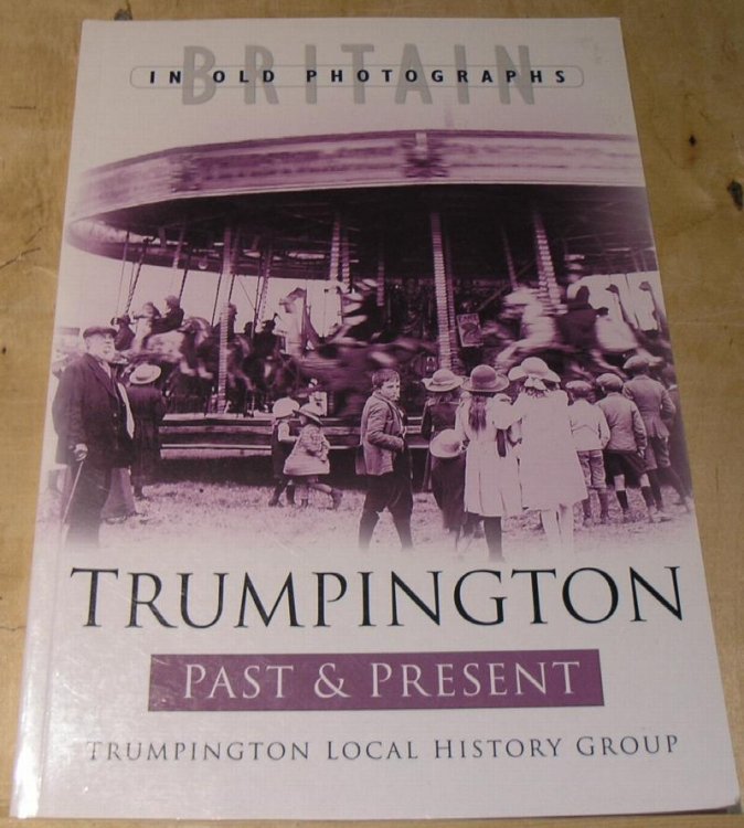 Trumpington Past & Present; Britain in Old Photographs Series.