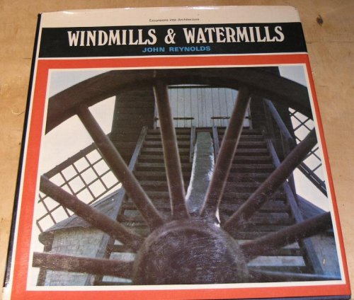 Windmills & Watermills : Excursions into Architecture