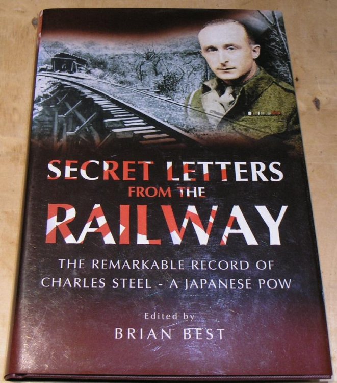 Secret Letters from the Railway; the remarkable record of Charles Steele - A Japanese POW