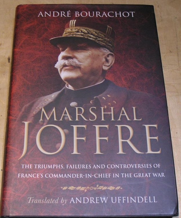 Marshal Joffre. The Triumphs, Failures and Controversies of France's Commander-in-Chief in the Great War.