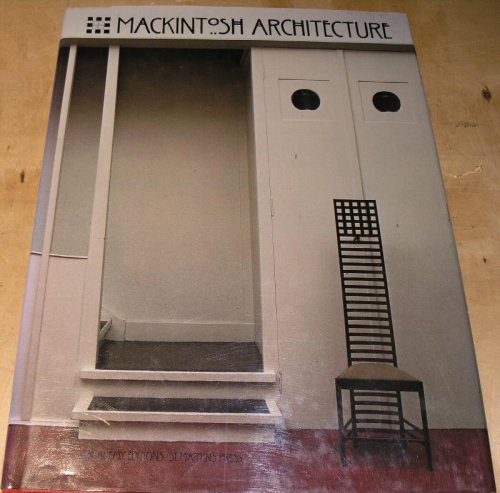 Mackintosh Architecture. the Complete Buildings and Selected Projects