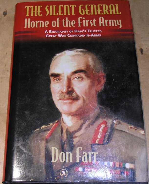 The Silent General. Horne of the First Army. A biography of Haigh's trusted Great War Comrade-in-Arms