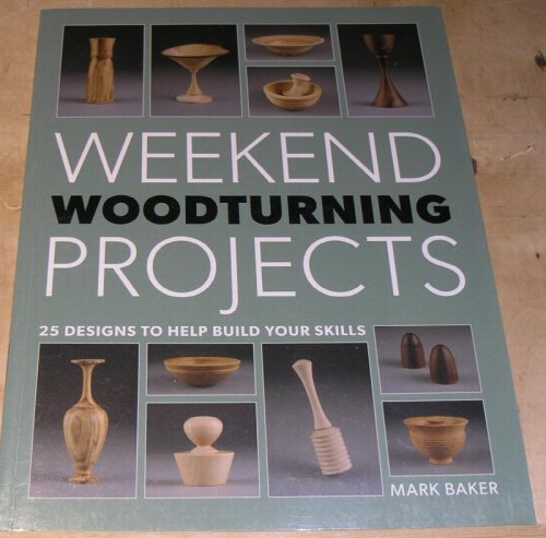 Weekend Woodturning Projects. 25 Designs to help build your Skills