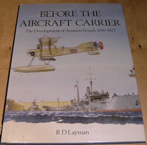 Before The Aircraft Carrier; The development of Aviation Vessels 1849 - 1922