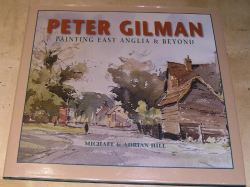 Peter Gilman ; Painting East Anglia & Beyond.