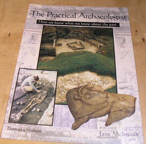 The Practical Archaeologist. How we know what we know about he past.