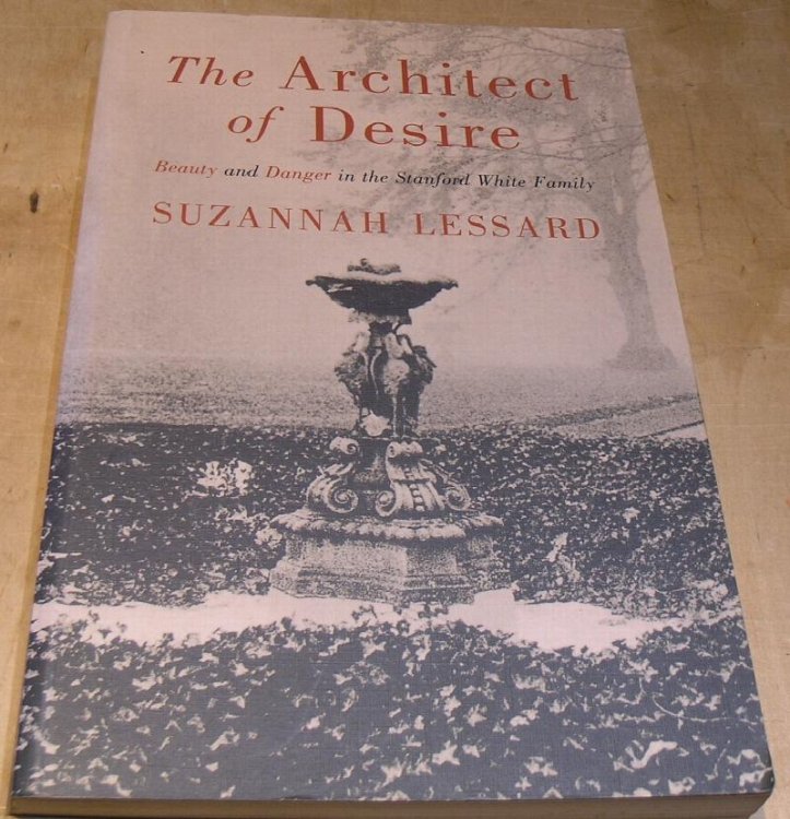 The Architect of Desire. Beauty and Danger in the Stanford White Family