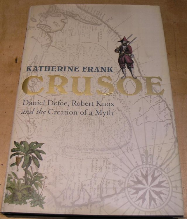 Crusoe. Daniel Defoe, Robert Knox and the Creation of a Myth.
