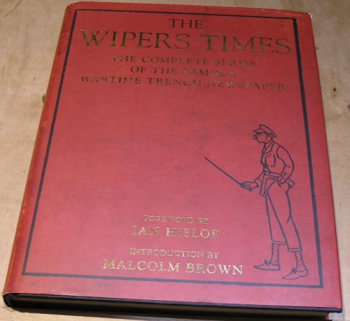 The Wipers Times. the complete series of the famous wartime trench newspaper