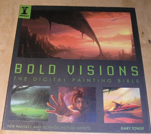 Bold Visions,The Digital Painting Bible