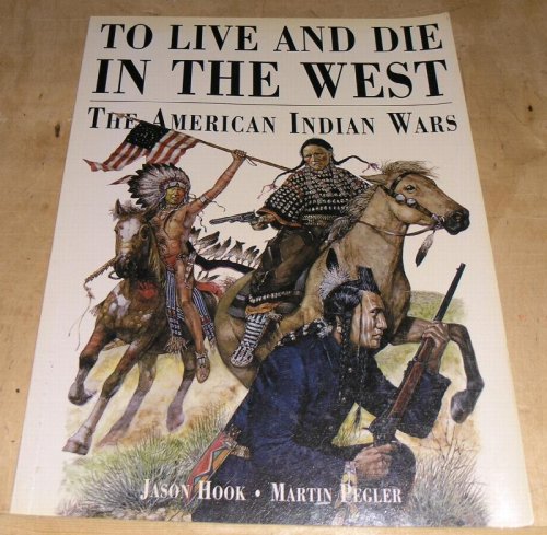 To Live and Die in the West; The American Indian Wars.