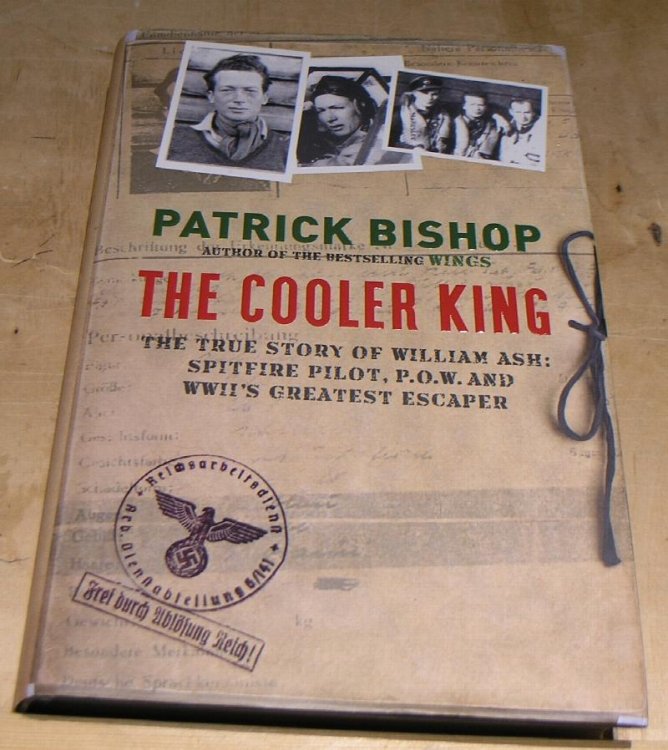 The Cooler King. The True Story of William Ash: Spitfire Pilot, P.O.W. and WWII's Greatest Escaper.