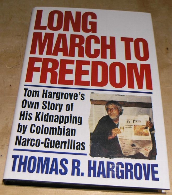 Long March to Freedom. Tom Hargrove's own story of his kidnapping by Colobian Narco-Guerrillas