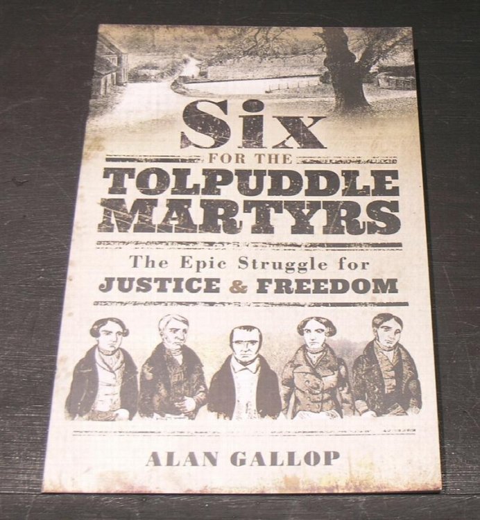 Six for the Tolpuddle Martyrs; The epic struggle for Justice & Freedom.