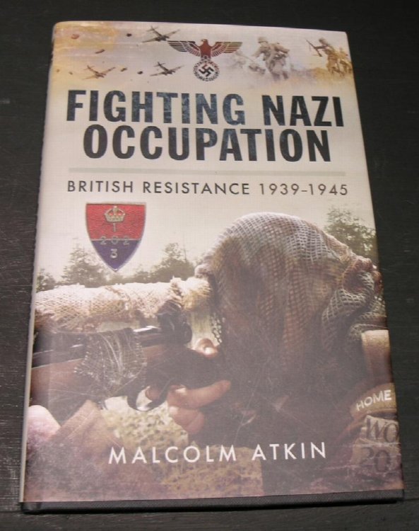 Fighting Nazi Occupation; British Resistance 1939 - 1945