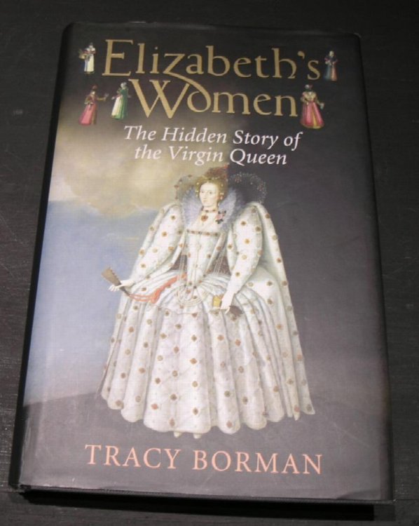 Elizabeth's Women; The hidden story of the Virgin Queen