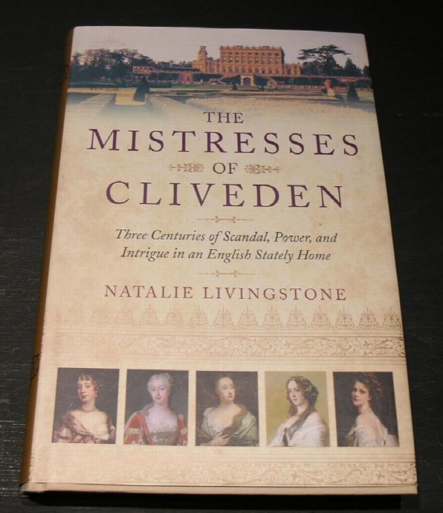 The Mistresses of Cliveden; Three centuries of Scandal, Power, and Intrique in an English stately home